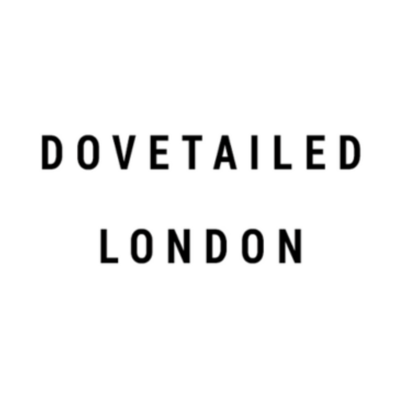 Dovetailed london NOT JUST A LABEL